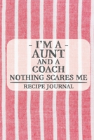 I'm a Aunt and a Coach Nothing Scares Me Recipe Journal: Blank Recipe Journal to Write in for Women, Bartenders, Drink and Alcohol Log, Document all ... for Women, Wife, Mom, Aunt (6x9 120 pages) 1676491317 Book Cover