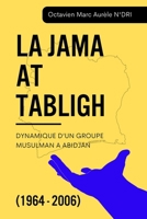 LA JAMA AT TABLIGH: DYNAMIQUE D’UN GROUPE MUSULMAN A ABIDJAN (1964 - 2006) (French Edition) 1918667373 Book Cover