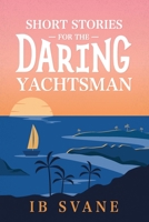 Short Stories for the Daring Yachtsman 1922993301 Book Cover
