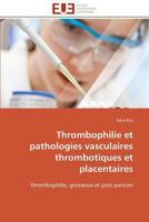 Thrombophilie Et Pathologies Vasculaires Thrombotiques Et Placentaires 3841783678 Book Cover