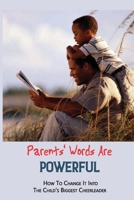 Parents' Words Are Powerful: How To Change It Into The Child's Biggest Cheerleader: What To Do When Your Mom Says Hurtful Things B095M4CB5W Book Cover