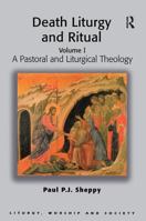 Death Liturgy and Ritual: Volume I: A Pastoral and Liturgical Theology 1138709816 Book Cover