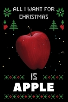 All I Want For Christmas Is Apple: Notebook For Apple lovers, Apple Thanksgiving & Christmas Dairy Gift 1673779123 Book Cover