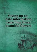 Giving Up-To-Date Information Regarding These Beautiful Flowers 5518778481 Book Cover