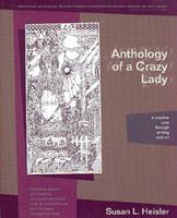Anthology of a Crazy Lady: A Creative Cure Through Writing & Art 0967553903 Book Cover