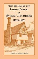 The Homes Of The Pilgrim Fathers In England And America (1620 1685) 0788415115 Book Cover