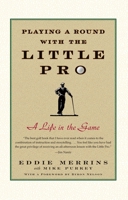 Playing a Round with the Little Pro: A Life in the Game 0743274261 Book Cover