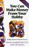 You Can Make Money from Your Hobby: Building a Business Doing What You Love 0805416579 Book Cover