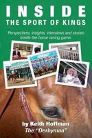 Inside the Sport of Kings: A look inside the sport of horse racing including perspectives, interviews and stories 1497459508 Book Cover