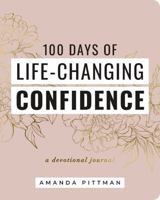 100 Days of Life-Changing Confidence: A Devotional Journal 1648708463 Book Cover