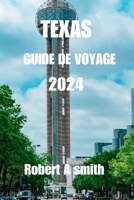 TEXAS GUIDE DE VOYAGE 2024: Explorer le Texas : le guide de voyage ultime sur le riche patrimoine, les villes vibrantes et les paysages pittoresques du Lone Star State. (French Edition) B0CQX5H7PR Book Cover