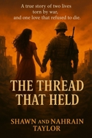 The Thread That Held: A true story of two lives torn by war, and one love that refused to die. B0FHFT4BTQ Book Cover