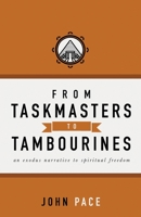 From Taskmasters to Tambourines: An Exodus Narrative to Spiritual Freedom 0998622125 Book Cover