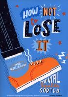 How Not to Lose It: Be the Boss of Your Mental Health 1407193147 Book Cover
