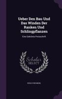 Ueber Den Bau Und Das Winden Der Ranken Und Schlingpflanzen: Eine Gekr�nte Preisschrift 1357022441 Book Cover