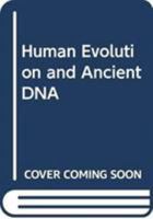 Human Evolution and Ancient DNA 0415788501 Book Cover