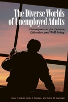 Diverse Worlds of Unemployed Adults, The: Consequences for Leisure, Lifestyle, and Well-being 0889204640 Book Cover