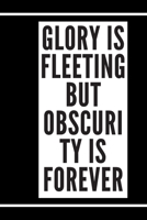 Glory is fleeting, but obscurity is forever: Motivational quote Journal/Christmas Planners /Planners and Diaries to Write/Wide Ruled College Lined Composition Notebook For 120 Pages 1673752500 Book Cover