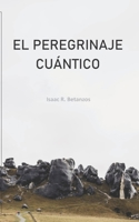 El Peregrinaje Cu�ntico: Una Prospecci�n Existencial Hacia el Yo Cu�ntico B084QKTQ9P Book Cover