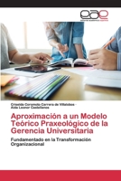 Aproximación a un Modelo Teórico Praxeológico de la Gerencia Universitaria: Fundamentado en la Transformación Organizacional 620040299X Book Cover