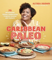 Caribbean Paleo: 75 Wholesome Dishes Celebrating Tropical Cuisine and Culture 1645678903 Book Cover