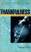 Thankfulness: Even When It Hurts (Resources for Changing Lives) (Resources for Changing Lives) (Resources for Changing Lives) 0875526888 Book Cover