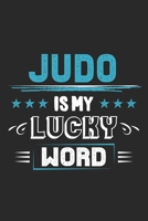 Judo Is My Lucky Word: Funny Cool Judo Journal Notebook Workbook Diary Planner - 6x9 - 120 Dot Grid Pages - Cute Gift For Judo Fighters, Athletes, Fans, Clubs and Judo Coaches 169901048X Book Cover