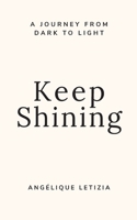 Keep Shining: A Journey from Dark to Light B0H574L3GZ Book Cover