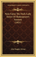 Note Upon the Dark Lady Series of Shakspeare's Sonnets (Classic Reprint) 1104197111 Book Cover