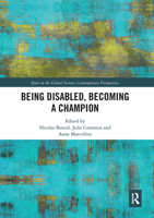 Being Disabled, Becoming a Champion (Sport in the Global Society – Contemporary Perspectives) 0367660989 Book Cover