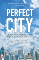 Perfect City: An Urban Fixer's Global Search for Magic in the Modern Metropolis 1999439511 Book Cover