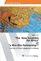 "The New Scramble for Africa" or "a Win-Win Partnership"?: The Case of China's Engagement in Ethiopia 6202211733 Book Cover