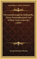 Die Gro�herzogliche Hofkapelle, deren Personalbestand und Wirken unter Ludewig I. Gro�herzog von Hessen und bei Rhein 116109881X Book Cover