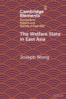 The Welfare State in East Asia (Elements in Politics and Society in East Asia) 1108814794 Book Cover