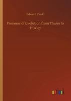 Pioneers of Evolution from Thales to Huxley 1522751939 Book Cover