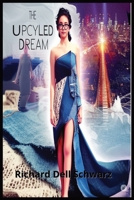 The Upcycled Dream: From Fabric Scraps to Fashion Week 1088051243 Book Cover