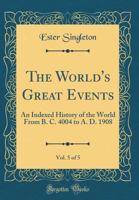 The World's Great Events, Vol. 5 of 5: An Indexed History of the World from B. C. 4004 to A. D. 1908 0260635901 Book Cover