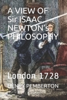 A VIEW OF Sir ISAAC NEWTON’s PHILOSOPHY: London 1728 171177202X Book Cover