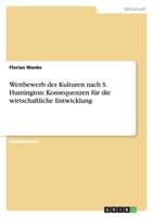 Wettbewerb der Kulturen nach S. Huntington: Konsequenzen f?r die wirtschaftliche Entwicklung 3638933830 Book Cover