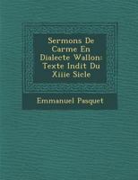 Sermons de Car�me En Dialecte Wallon: Texte In�dit Du Xiiie Si�cle 1249933757 Book Cover