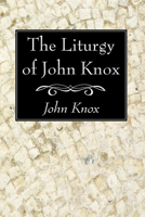 The Liturgy of John Knox 1606083058 Book Cover