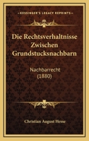 Die Rechtsverhaltnisse Zwischen Grundstucksnachbarn: Nachbarrecht (1880) 1161122249 Book Cover