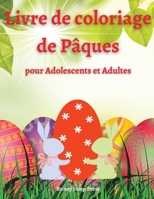 Livre de Coloriage de P�ques pour Adolescents et Adultes: Un livre de coloriage de P�ques pour adultes et adolescents avec des motifs amusants, faciles et relaxants - Livre de coloriage pour ados et a 8515340445 Book Cover