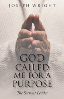 God Called Me for a Purpose: The Servant Leader 1098071980 Book Cover