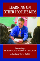 Learning on Other People’s Kids: Becoming a Teach For America Teacher 1607524422 Book Cover