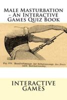 Male Masturbation - An Interactive Games Quiz Book 1481264532 Book Cover