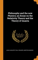 Philosophy and the new Physics; an Essay on the Relativity Theory and the Theory of Quanta B0BPQ336QQ Book Cover