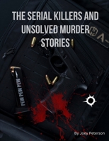 The serial killers and unsolved murder stories B0BF2M1QWS Book Cover