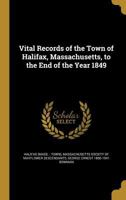 Vital records of the town of Halifax, Massachusetts, to the end of the year 1849 9354028209 Book Cover