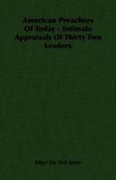 American Preachers of Today - Intimate Appraisals of Thirty Two Leaders 1406751316 Book Cover